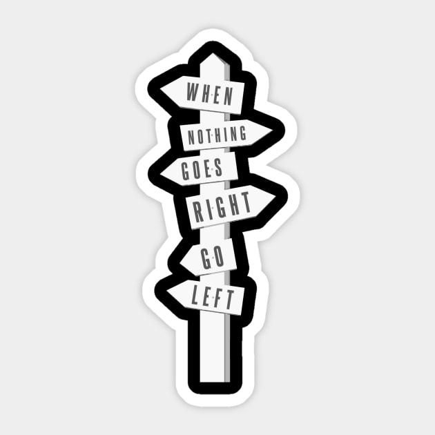 When Nothing Goes Right Go Left - Uplifting Saying Motivational Positive Sticker by ballhard